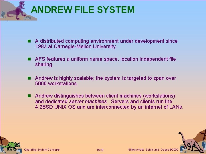 ANDREW FILE SYSTEM n A distributed computing environment under development since 1983 at Carnegie-Mellon ANDREW FILE SYSTEM n A distributed computing environment under development since 1983 at Carnegie-Mellon