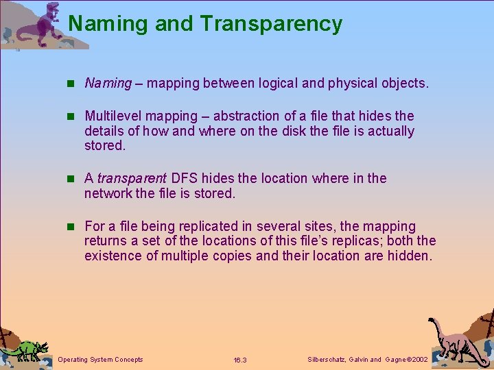 Naming and Transparency n Naming – mapping between logical and physical objects. n Multilevel