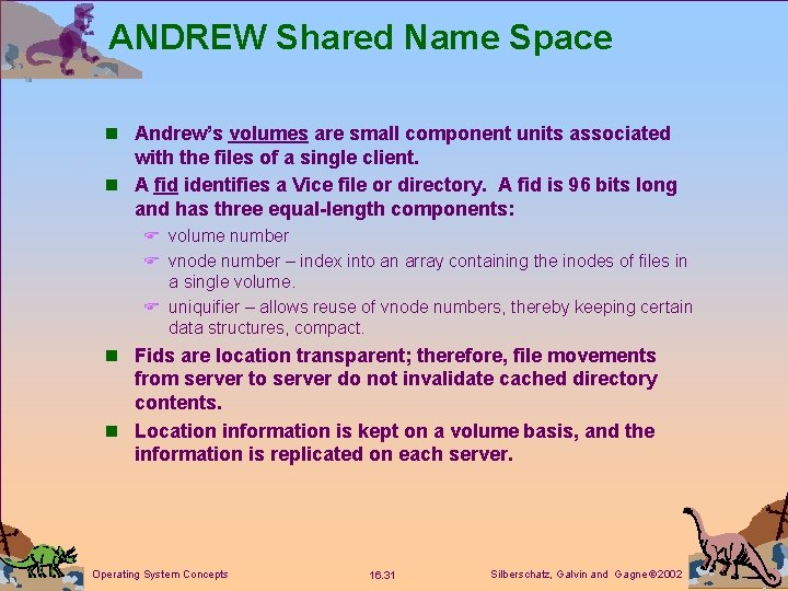 ANDREW Shared Name Space n Andrew’s volumes are small component units associated with the