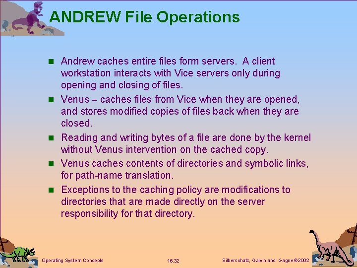 ANDREW File Operations n Andrew caches entire files form servers. A client n n