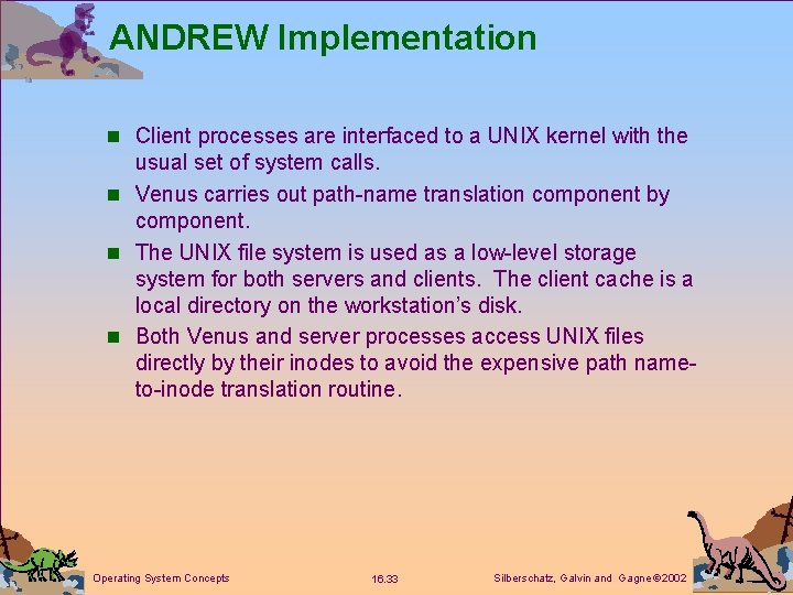 ANDREW Implementation n Client processes are interfaced to a UNIX kernel with the usual