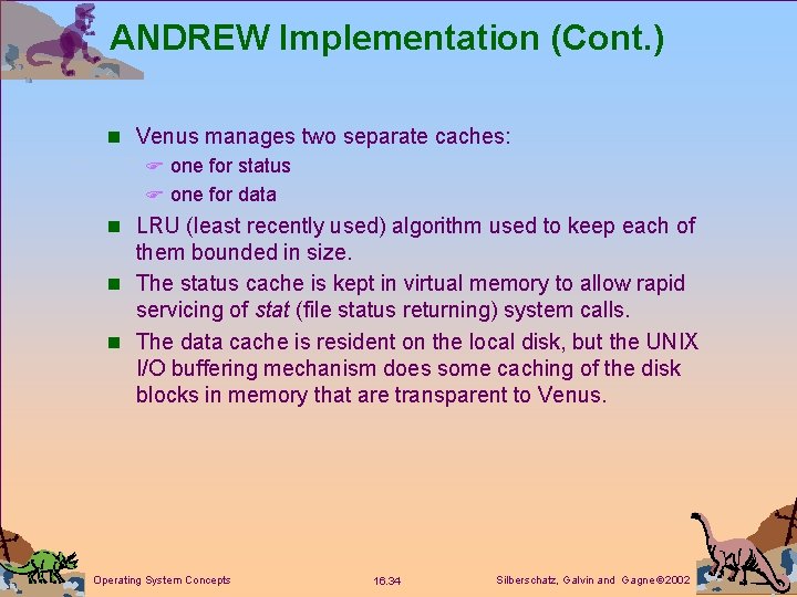 ANDREW Implementation (Cont. ) n Venus manages two separate caches: F one for status