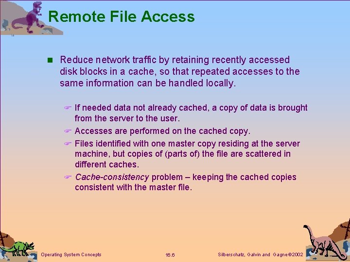 Remote File Access n Reduce network traffic by retaining recently accessed disk blocks in