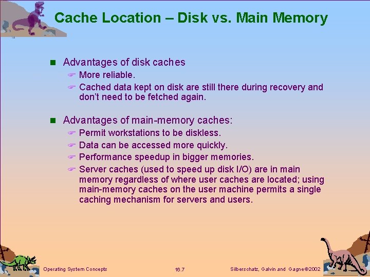 Cache Location – Disk vs. Main Memory n Advantages of disk caches F More
