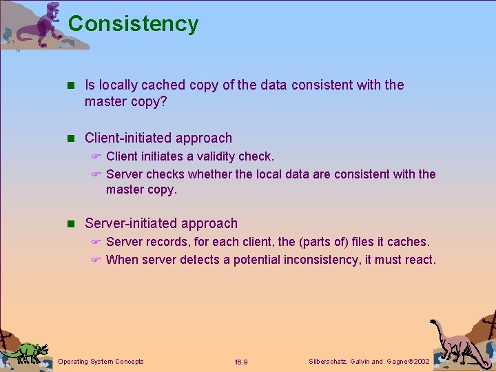 Consistency n Is locally cached copy of the data consistent with the master copy? Consistency n Is locally cached copy of the data consistent with the master copy?
