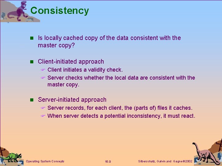 Consistency n Is locally cached copy of the data consistent with the master copy?