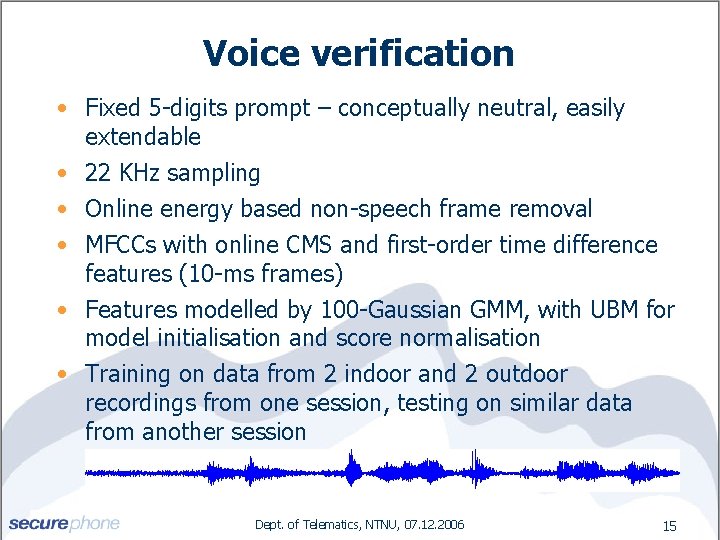 Voice verification • Fixed 5 -digits prompt – conceptually neutral, easily extendable • 22