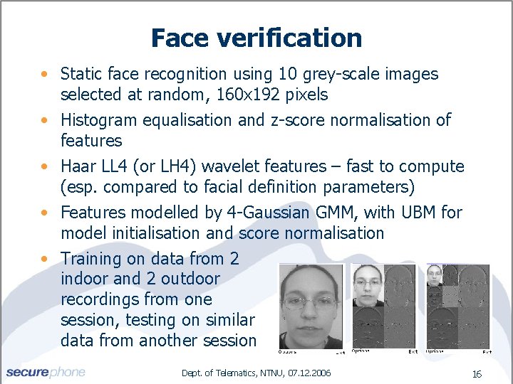 Face verification • Static face recognition using 10 grey-scale images selected at random, 160