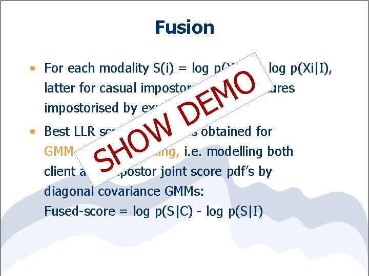 Fusion • For each modality S(i) = log p(Xi|C) - log p(Xi|I), latter for