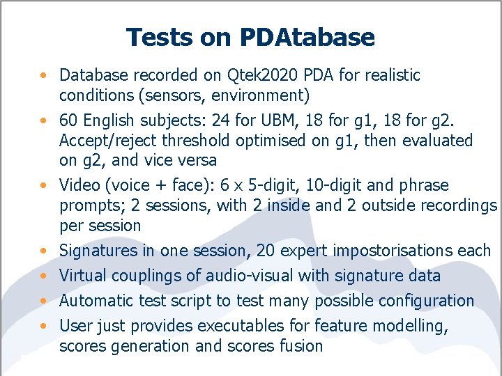 Tests on PDAtabase • Database recorded on Qtek 2020 PDA for realistic conditions (sensors,