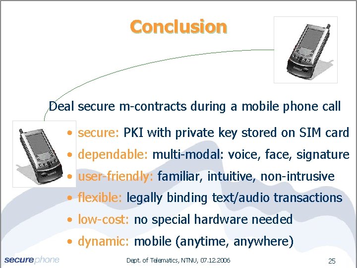 Conclusion Deal secure m-contracts during a mobile phone call • secure: PKI with private