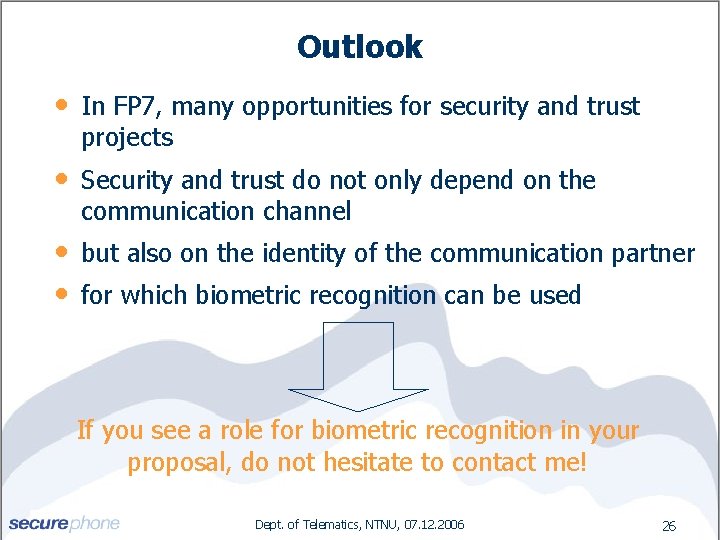 Outlook • In FP 7, many opportunities for security and trust projects • Security