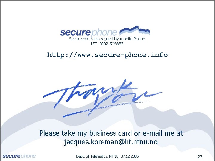 Secure contracts signed by mobile Phone IST-2002 -506883 http: //www. secure-phone. info Please take