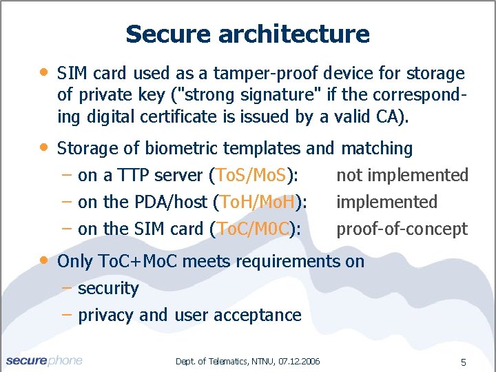 Secure architecture • SIM card used as a tamper-proof device for storage of private