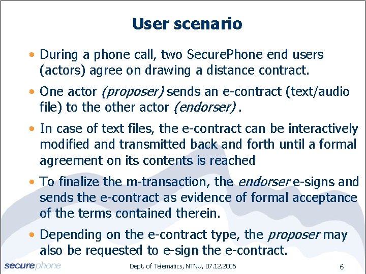 User scenario • During a phone call, two Secure. Phone end users (actors) agree