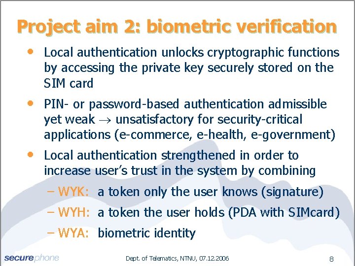 Project aim 2: biometric verification • Local authentication unlocks cryptographic functions by accessing the
