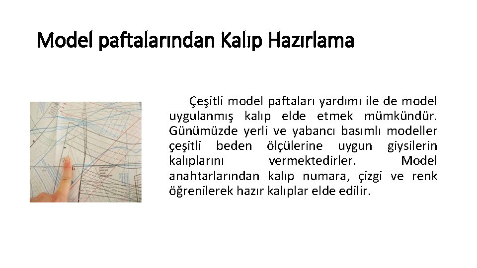 Model paftalarından Kalıp Hazırlama Çeşitli model paftaları yardımı ile de model uygulanmış kalıp elde