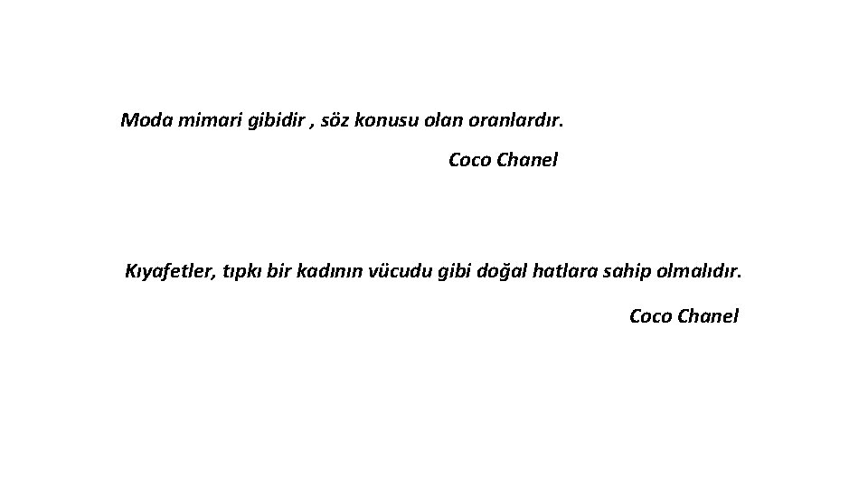 Moda mimari gibidir , söz konusu olan oranlardır. Coco Chanel Kıyafetler, tıpkı bir kadının