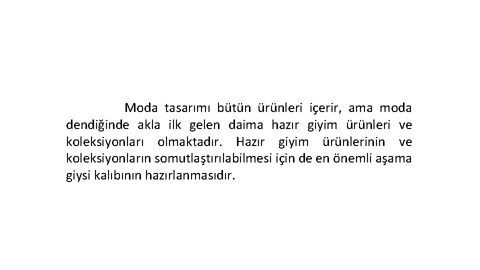 Moda tasarımı bütün ürünleri içerir, ama moda dendiğinde akla ilk gelen daima hazır giyim