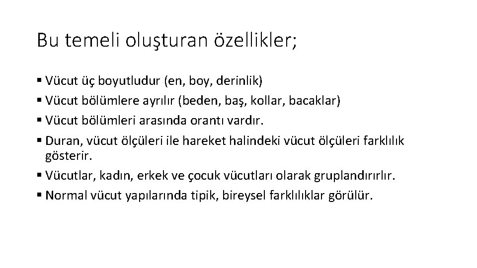 Bu temeli oluşturan özellikler; § Vücut üç boyutludur (en, boy, derinlik) § Vücut bölümlere