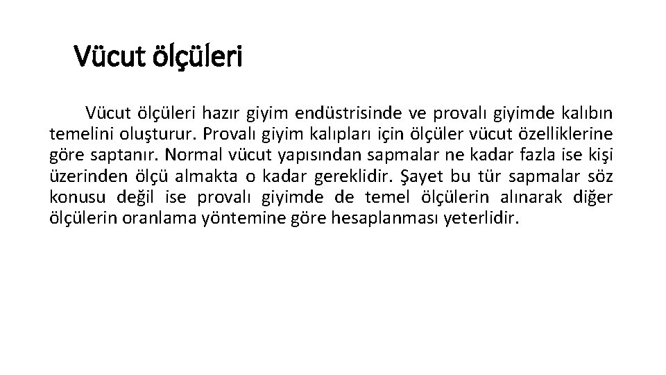 Vücut ölçüleri hazır giyim endüstrisinde ve provalı giyimde kalıbın temelini oluşturur. Provalı giyim kalıpları