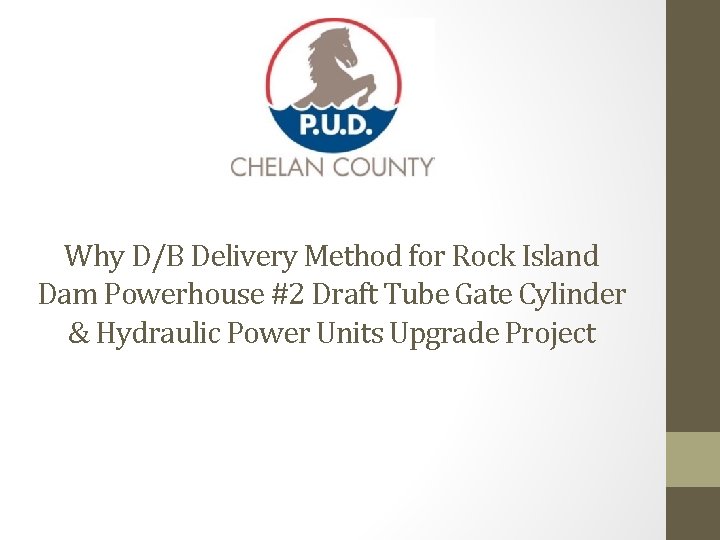 Why D/B Delivery Method for Rock Island Dam Powerhouse #2 Draft Tube Gate Cylinder