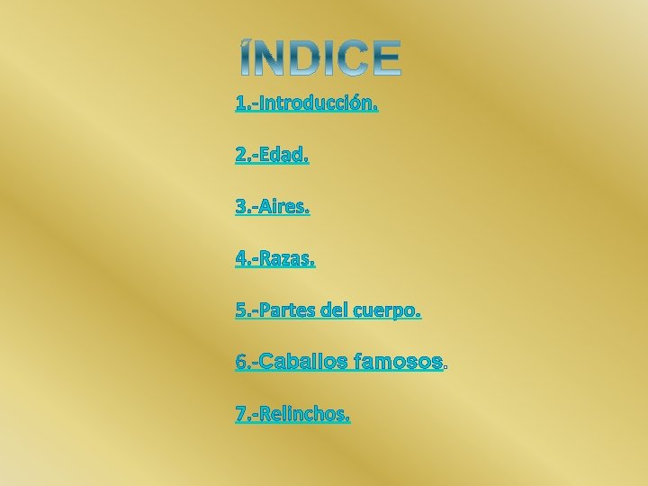 1. -Introducción. 2. -Edad. 3. -Aires. 4. -Razas. 5. -Partes del cuerpo. 6. -Caballos