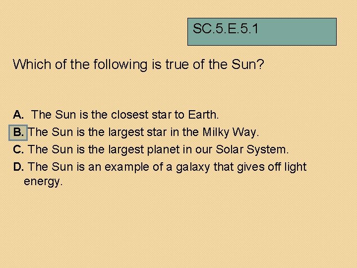 SC. 5. E. 5. 1 Which of the following is true of the Sun?