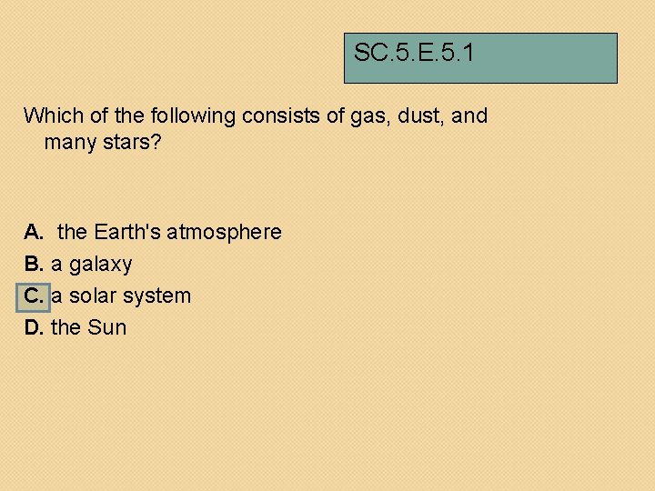 SC. 5. E. 5. 1 Which of the following consists of gas, dust, and