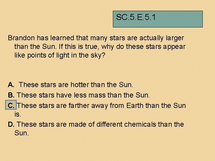SC. 5. E. 5. 1 Brandon has learned that many stars are actually larger