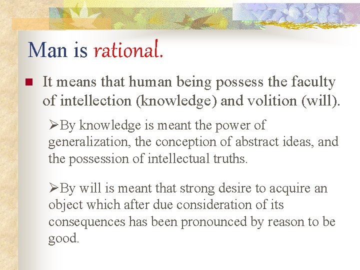 Man is rational. n It means that human being possess the faculty of intellection