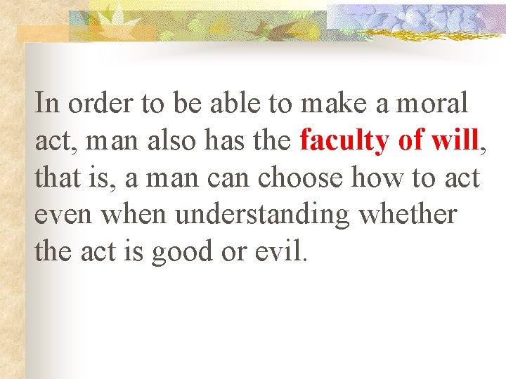 In order to be able to make a moral act, man also has the