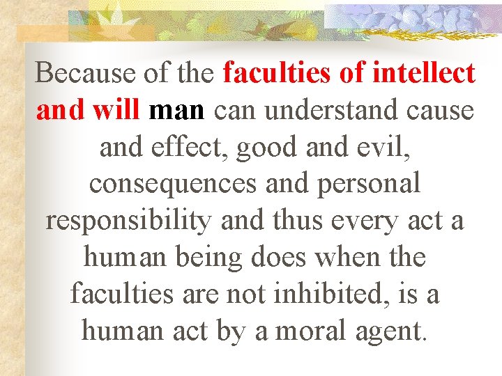Because of the faculties of intellect and will man can understand cause and effect,