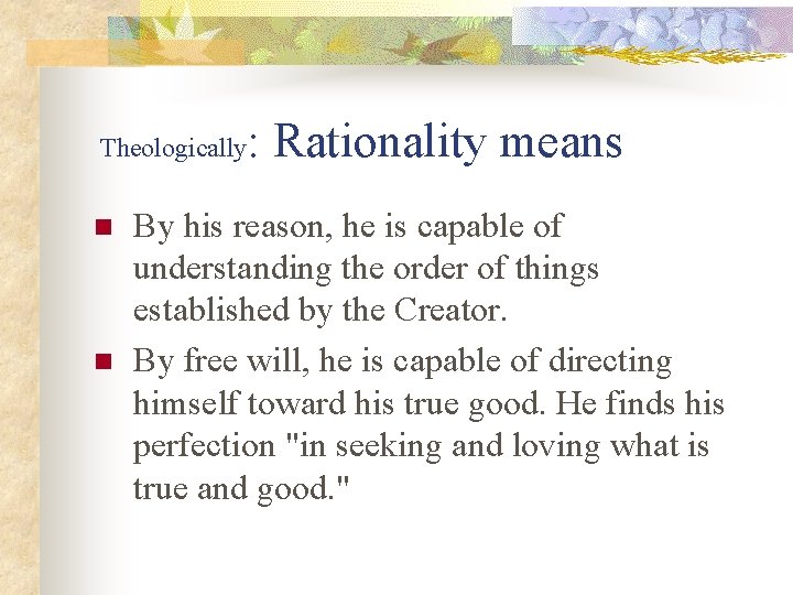 Theologically n n : Rationality means By his reason, he is capable of understanding