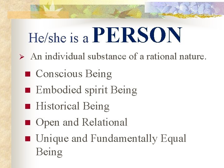 He/she is a Ø PERSON An individual substance of a rational nature. n n