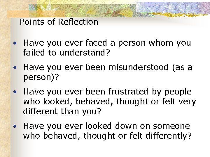Points of Reflection • Have you ever faced a person whom you failed to