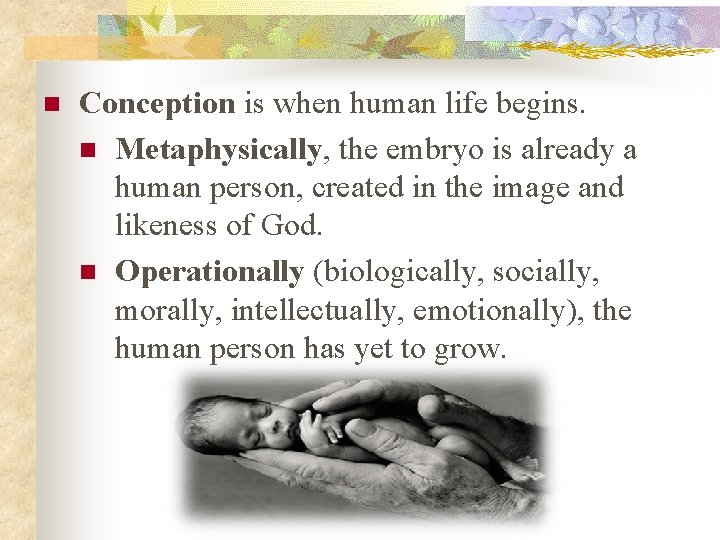 n Conception is when human life begins. n Metaphysically, the embryo is already a