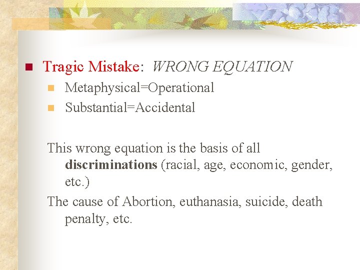 n Tragic Mistake: WRONG EQUATION n n Metaphysical=Operational Substantial=Accidental This wrong equation is the