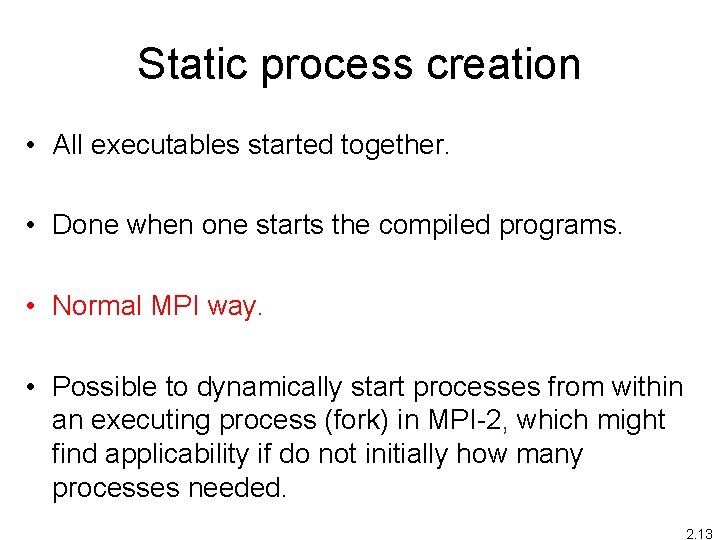 Static process creation • All executables started together. • Done when one starts the