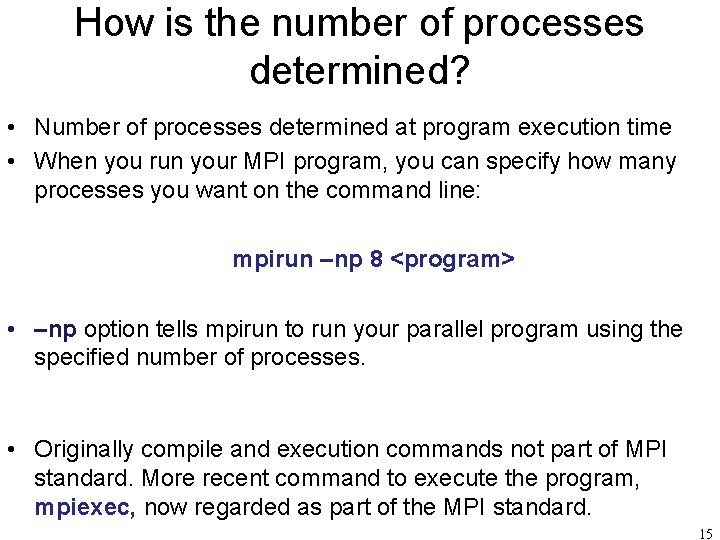 How is the number of processes determined? • Number of processes determined at program