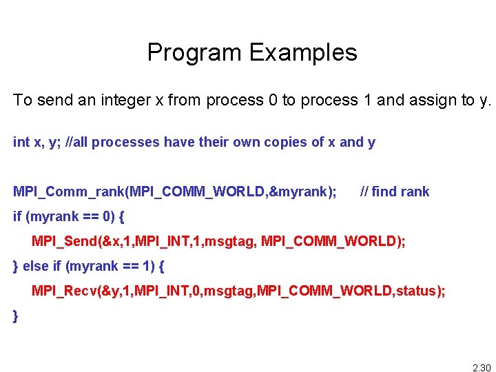 Program Examples To send an integer x from process 0 to process 1 and