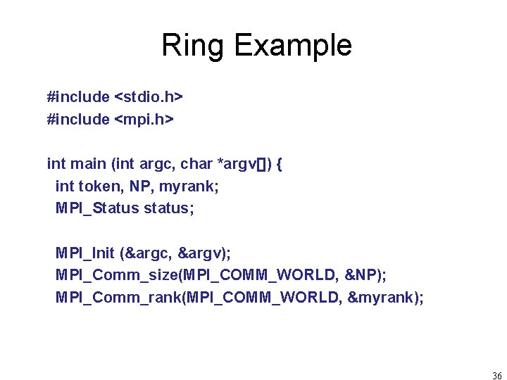 Ring Example #include <stdio. h> #include <mpi. h> int main (int argc, char *argv[])