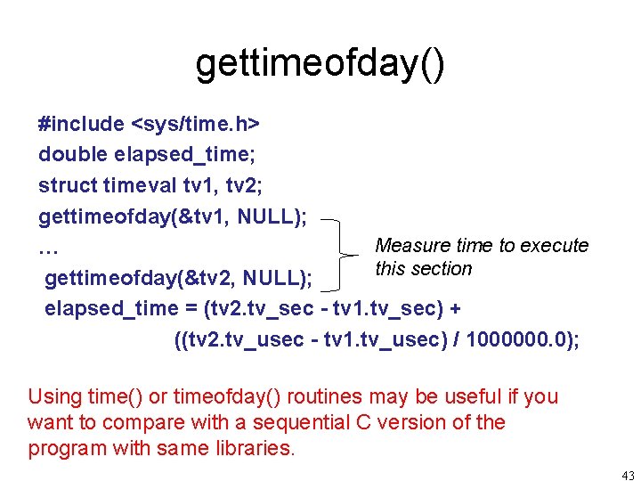 gettimeofday() #include <sys/time. h> double elapsed_time; struct timeval tv 1, tv 2; gettimeofday(&tv 1,