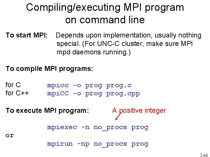Compiling/executing MPI program on command line To start MPI: Depends upon implementation, usually nothing