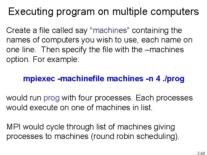 Executing program on multiple computers Create a file called say “machines” containing the names