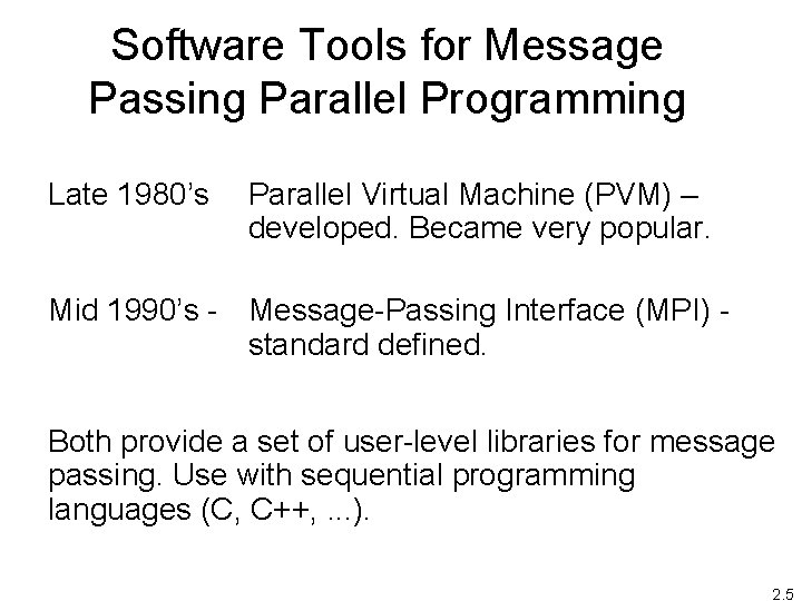 Software Tools for Message Passing Parallel Programming Late 1980’s Parallel Virtual Machine (PVM) –