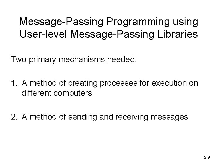 Message-Passing Programming using User-level Message-Passing Libraries Two primary mechanisms needed: 1. A method of
