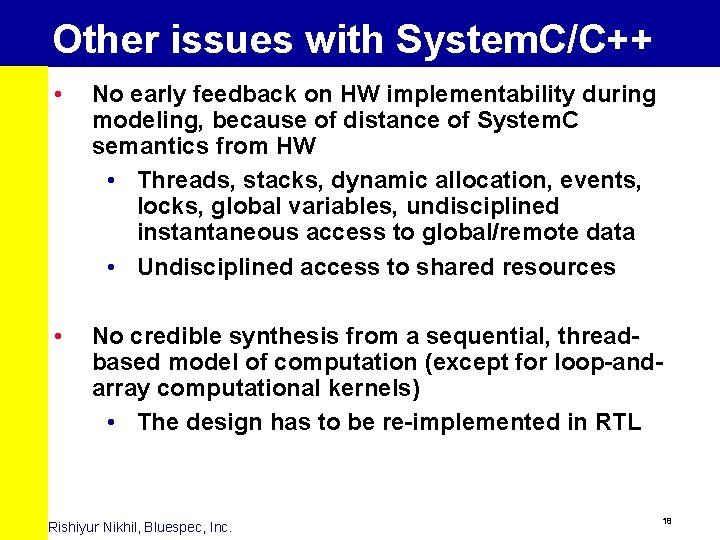 Other issues with System. C/C++ • No early feedback on HW implementability during modeling,