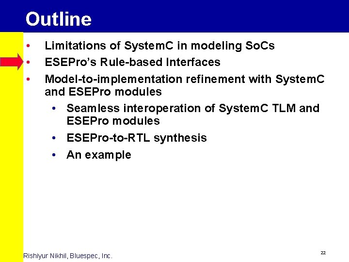 Outline • • • Limitations of System. C in modeling So. Cs ESEPro’s Rule-based