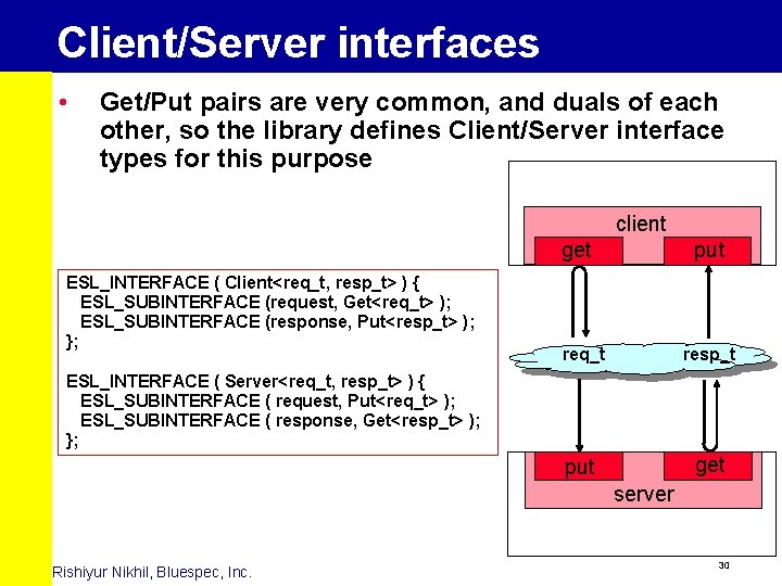 Client/Server interfaces • Get/Put pairs are very common, and duals of each other, so